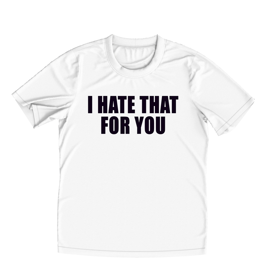 I Hate That For You T-Shirt